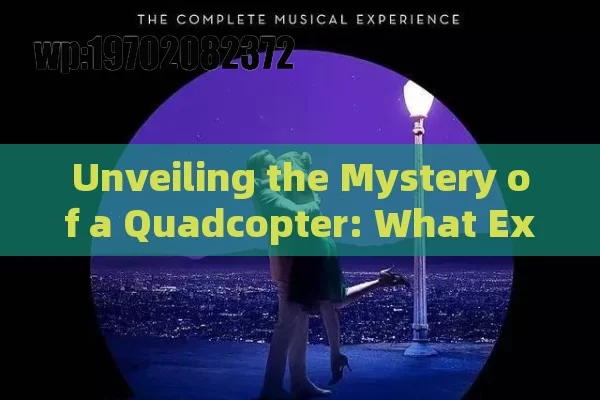 Unveiling the Mystery of a Quadcopter: What Exactly Is It?