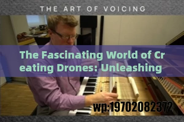 The Fascinating World of Creating Drones: Unleashing Innovation and Possibilities