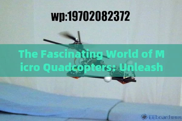 The Fascinating World of Micro Quadcopters: Unleashing the Potential of Miniature Flight