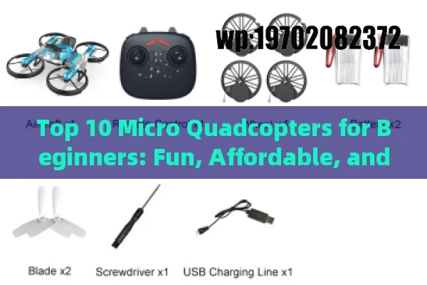 Top 10 Micro Quadcopters for Beginners: Fun, Affordable, and Easy to Fly in 2023