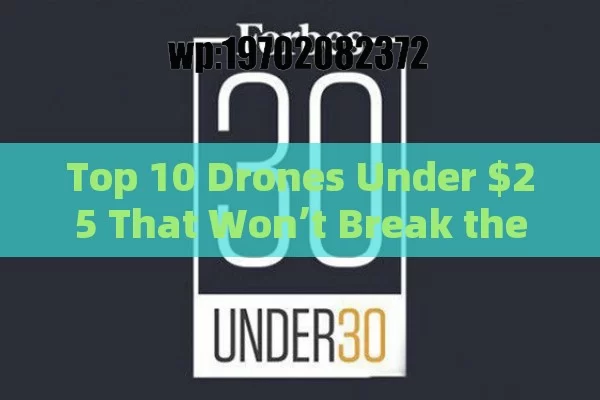 Top 10 Drones Under $25 That Won’t Break the Bank