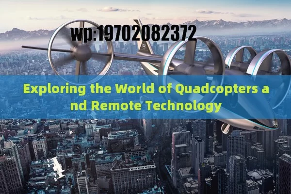 Exploring the World of Quadcopters and Remote Technology