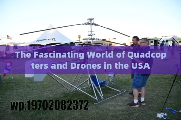 The Fascinating World of Quadcopters and Drones in the USA