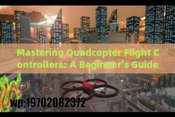 Mastering Quadcopter Flight Controllers: A Beginner’s Guide to Smooth and Stable Drone Flights