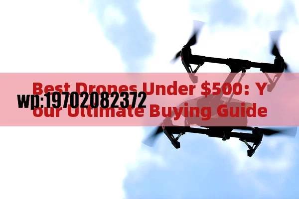 Best Drones Under $500: Your Ultimate Buying Guide