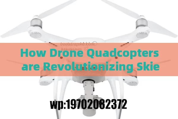 How Drone Quadcopters are Revolutionizing Skies with Advanced Technology