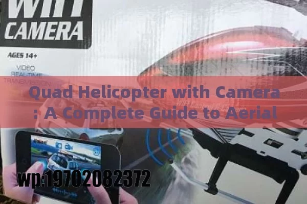 Quad Helicopter with Camera: A Complete Guide to Aerial Photography and Top Models