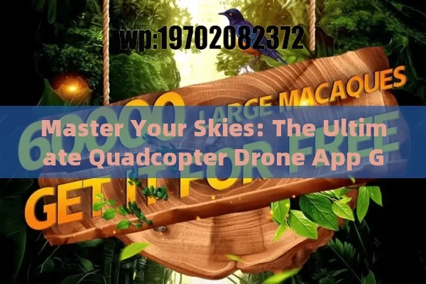 Master Your Skies: The Ultimate Quadcopter Drone App Guide for Beginners