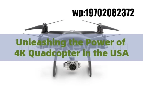 Unleashing the Power of 4K Quadcopter in the USA