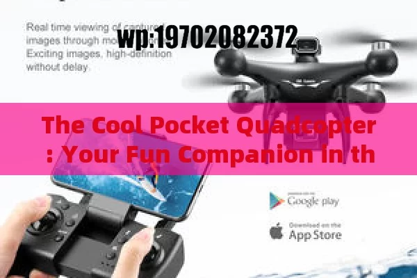 The Cool Pocket Quadcopter: Your Fun Companion in the USA