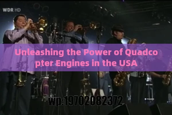 Unleashing the Power of Quadcopter Engines in the USA