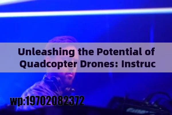 Unleashing the Potential of Quadcopter Drones: Instructions Galore