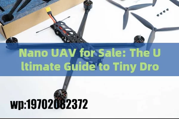 Nano UAV for Sale: The Ultimate Guide to Tiny Drones Taking Over the Skies