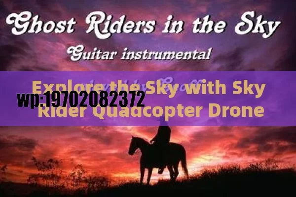 Explore the Sky with Sky Rider Quadcopter Drone