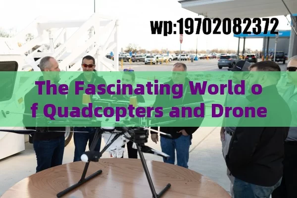 The Fascinating World of Quadcopters and Drones in the US