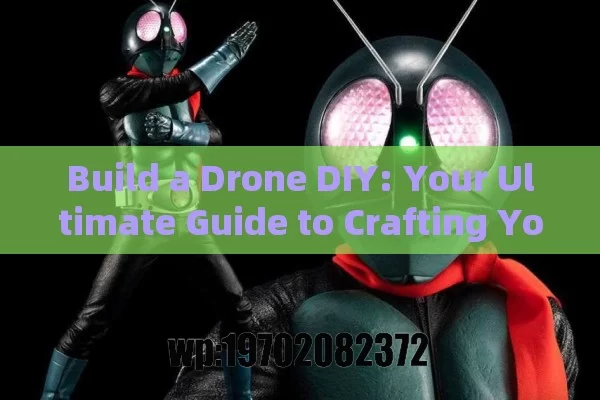 Build a Drone DIY: Your Ultimate Guide to Crafting Your Own Flying Machine