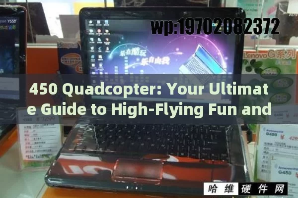 450 Quadcopter: Your Ultimate Guide to High-Flying Fun and Functionality