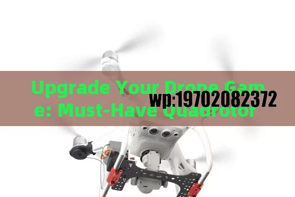 Upgrade Your Drone Game: Must-Have Quadrotor Parts for Every Enthusiast