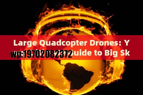 Large Quadcopter Drones: Your Ultimate Guide to Big Sky Adventures