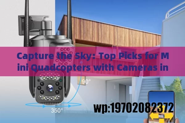 Capture the Sky: Top Picks for Mini Quadcopters with Cameras in 2024