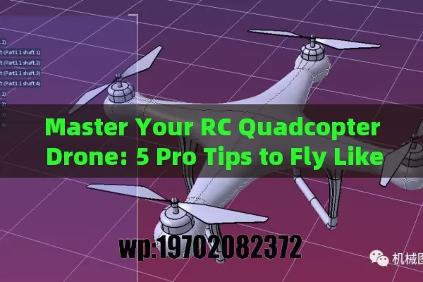 Master Your RC Quadcopter Drone: 5 Pro Tips to Fly Like a Champ!